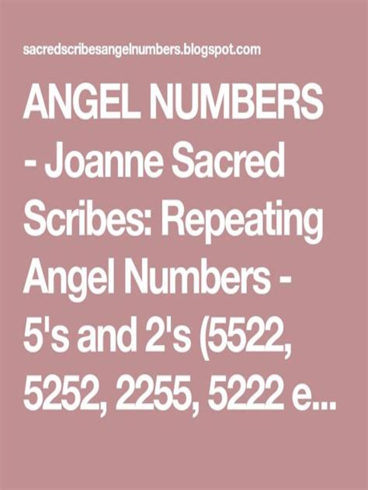
Repeating Angel Numbers - 5's and 2's  (5522, 5252, 2255, 5222 etc)
